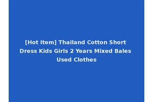 [Hot Item] Thailand Cotton Short Dress Kids Girls 2 Years Mixed Bales Used Clothes