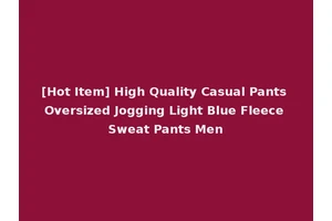 [Hot Item] High Quality Casual Pants Oversized Jogging Light Blue Fleece Sweat Pants Men