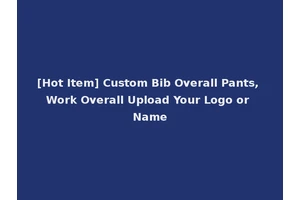 [Hot Item] Custom Bib Overall Pants, Work Overall Upload Your Logo or Name