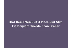 [Hot Item] Men Suit 3 Piece Suit Slim Fit Jacquard Tuxedo Shawl Collar