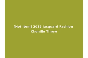 [Hot Item] 2015 Jacquard Fashion Chenille Throw