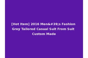 [Hot Item] 2016 Men's Fashion Grey Tailored Casual Suit From Suit Custom Made