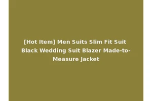 [Hot Item] Men Suits Slim Fit Suit Black Wedding Suit Blazer Made-to-Measure Jacket