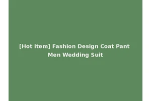 [Hot Item] Fashion Design Coat Pant Men Wedding Suit