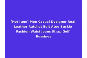 [Hot Item] Men Casual Designer Real Leather Ratchet Belt Atuo Buckle Fashion Waist Jeans Strap Golf Bussines