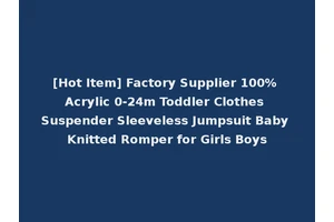 [Hot Item] Factory Supplier 100% Acrylic 0-24m Toddler Clothes Suspender Sleeveless Jumpsuit Baby Knitted Romper for Girls Boys