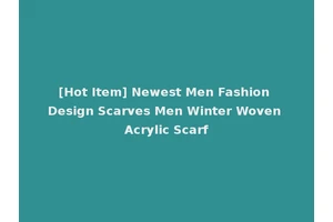 [Hot Item] Newest Men Fashion Design Scarves Men Winter Woven Acrylic Scarf