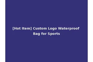 [Hot Item] Custom Logo Waterproof Bag for Sports
