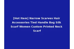 [Hot Item] Narrow Scarves Hair Accessories Tied Handle Bag Silk Scarf Women Custom Printed Neck Scarf