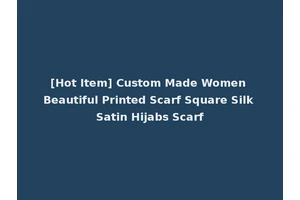 [Hot Item] Custom Made Women Beautiful Printed Scarf Square Silk Satin Hijabs Scarf