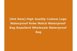 [Hot Item] High Quality Custom Logo Waterproof Robe Match Waterproof Bag Repellent Wholesale Waterproof Bag
