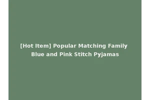 [Hot Item] Popular Matching Family Blue and Pink Stitch Pyjamas