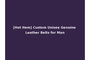 [Hot Item] Custom Unisex Genuine Leather Belts for Man