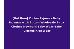 [Hot Item] Cotton Pajamas Baby Pajamas with Button Wholesale Baby Clothes Newborn Baby Wear Baby Clothes Kids Wear
