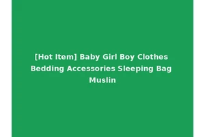 [Hot Item] Baby Girl Boy Clothes Bedding Accessories Sleeping Bag Muslin