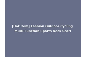 [Hot Item] Fashion Outdoor Cycling Multi-Function Sports Neck Scarf