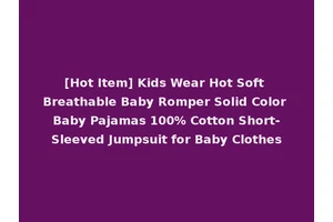 [Hot Item] Kids Wear Hot Soft Breathable Baby Romper Solid Color Baby Pajamas 100% Cotton Short-Sleeved Jumpsuit for Baby Clothes