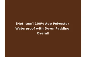 [Hot Item] 100% Aop Polyester Waterproof with Down Padding Overall