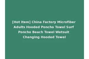 [Hot Item] China Factory Microfiber Adults Hooded Poncho Towel Surf Poncho Beach Towel Wetsuit Changing Hooded Towel