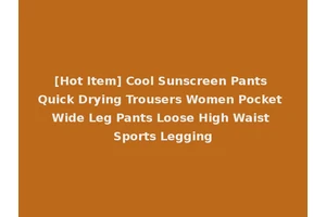 [Hot Item] Cool Sunscreen Pants Quick Drying Trousers Women Pocket Wide Leg Pants Loose High Waist Sports Legging