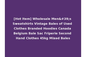 [Hot Item] Wholesale Men's Sweatshirts Vintage Bales of Used Clothes Branded Hoodies Canada Belgium Bale Sac Friperie Second Hand Clothes 45kg Mixed Bales