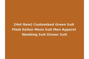 [Hot Item] Customized Green Suit Plaid Italian Mens Suit Men Apparel Wedding Suit Dinner Suit