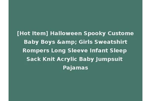 [Hot Item] Halloween Spooky Custome Baby Boys &amp; Girls Sweatshirt Rompers Long Sleeve Infant Sleep Sack Knit Acrylic Baby Jumpsuit Pajamas