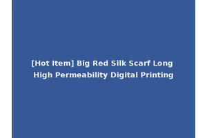 [Hot Item] Big Red Silk Scarf Long High Permeability Digital Printing