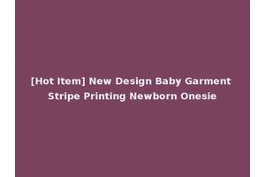 [Hot Item] New Design Baby Garment Stripe Printing Newborn Onesie