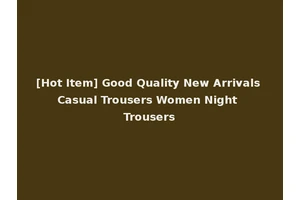 [Hot Item] Good Quality New Arrivals Casual Trousers Women Night Trousers