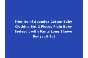 [Hot Item] Spandex Cotton Baby Clothing Set 2 Pieces Plain Baby Bodysuit with Pants Long Sleeve Bodysuit Set