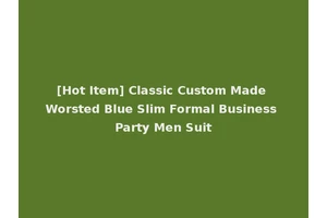 [Hot Item] Classic Custom Made Worsted Blue Slim Formal Business Party Men Suit