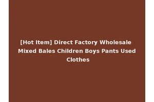 [Hot Item] Direct Factory Wholesale Mixed Bales Children Boys Pants Used Clothes