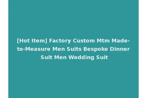 [Hot Item] Factory Custom Mtm Made-to-Measure Men Suits Bespoke Dinner Suit Men Wedding Suit