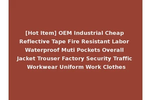 [Hot Item] OEM Industrial Cheap Reflective Tape Fire Resistant Labor Waterproof Muti Pockets Overall Jacket Trouser Factory Security Traffic Workwear Uniform Work Clothes
