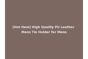 [Hot Item] High Quality PU Leather Mens Tie Holder for Mens
