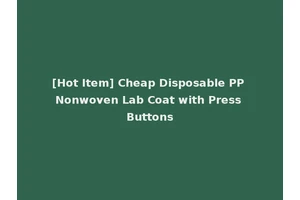 [Hot Item] Cheap Disposable PP Nonwoven Lab Coat with Press Buttons
