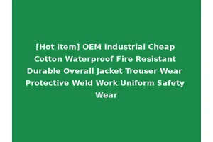 [Hot Item] OEM Industrial Cheap Cotton Waterproof Fire Resistant Durable Overall Jacket Trouser Wear Protective Weld Work Uniform Safety Wear