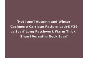 [Hot Item] Autumn and Winter Cashmere Carriage Pattern Lady's Scarf Long Patchwork Warm Thick Shawl Versatile Neck Scarf
