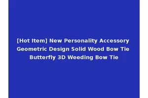 [Hot Item] New Personality Accessory Geometric Design Solid Wood Bow Tie Butterfly 3D Weeding Bow Tie