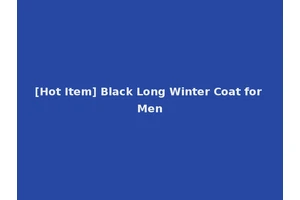 [Hot Item] Black Long Winter Coat for Men