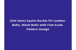 [Hot Item] Squire Buckle PU Leather Belts, Waist Belts with Fish-Scale Pattern Design