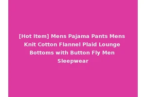 [Hot Item] Mens Pajama Pants Mens Knit Cotton Flannel Plaid Lounge Bottoms with Button Fly Men Sleepwear