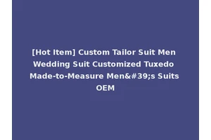 [Hot Item] Custom Tailor Suit Men Wedding Suit Customized Tuxedo Made-to-Measure Men's Suits OEM