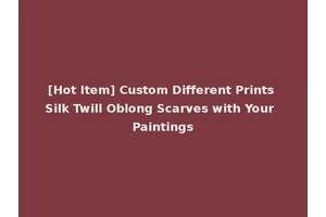 [Hot Item] Custom Different Prints Silk Twill Oblong Scarves with Your Paintings