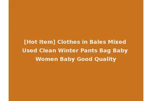 [Hot Item] Clothes in Bales Mixed Used Clean Winter Pants Bag Baby Women Baby Good Quality