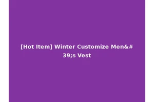 [Hot Item] Winter Customize Men's Vest