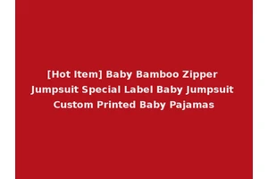 [Hot Item] Baby Bamboo Zipper Jumpsuit Special Label Baby Jumpsuit Custom Printed Baby Pajamas