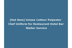 [Hot Item] Unisex Cotton/ Polyester Chef Uniform for Restaurant Hotel Bar Waiter Service