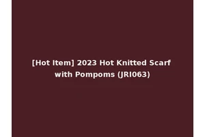 [Hot Item] 2023 Hot Knitted Scarf with Pompoms (JRI063)